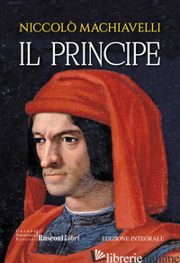 PRINCIPE. EDIZ. INTEGRALE (IL) - MACHIAVELLI NICCOLO'