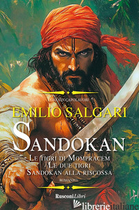 SANDOKAN: LE TIGRI DI MOMPRACEM-LE DUE TIGRI-SANDOKAN ALLA RISCOSSA. EDIZ. INTEG - SALGARI EMILIO