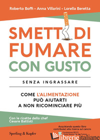 SMETTI DI FUMARE CON GUSTO SENZA INGRASSARE. COME L'ALIMENTAZIONE PUO' AIUTARTI  - VILLARINI ANNA; BOFFI ROBERTO; BERETTA LORELLA