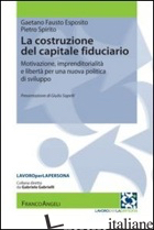 COSTRUZIONE DEL CAPITALE FIDUCIARIO. MOTIVAZIONE, IMPRENDITORIALITA' E LIBERTA'  - ESPOSITO GAETANO FAUSTO; SPIRITO PIETRO