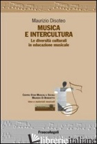 MUSICA E INTERCULTURA. LE DIVERSITA' CULTURALI IN EDUCAZIONE MUSICALE - DISOTEO MAURIZIO
