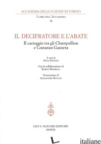 DECIFRATORE E L'ABATE. IL CARTEGGIO TRA GLI CHAMPOLLION E COSTANZO GAZZERA (IL) - EINAUDI S. (CUR.); ROCCATI A. (CUR.); MADRIGAL K. (CUR.)
