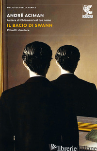 BACIO DI SWANN. RITRATTI D'AUTORE (IL) - ACIMAN ANDRE'