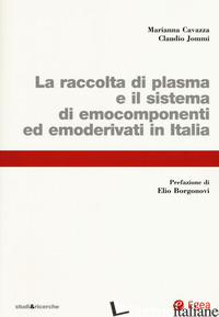 RACCOLTA DI PLASMA E IL SISTEMA DI EMOCOMPONENTI ED EMODERIVATI IN ITALIA (LA) - CAVAZZA MARIANNA; JOMMI CLAUDIO