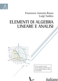 ELEMENTI DI ALGEBRA LINEARE E ANALISI - RUSSO FRANCESCO ANTONIO; TADDEO LUIGI