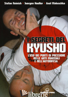 SEGRETI DEL KYUSHO. L'USO DEI PUNTI DI PRESSIONE NELLE ARTI MARZIALI E NELL'AUTO - REINISH STEFAN; HOELLER JUERGEN; MALUSCHKA AXEL