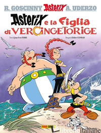 ASTERIX E LA FIGLIA DI VERCINGETORIGE - GOSCINNY RENE'; UDERZO ALBERT; FERRI JEAN-YVES; DIDIER CONRAD