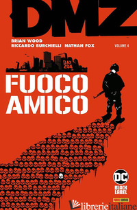 DMZ. VOL. 4: FUOCO AMICO - WOOD BRIAN; FOX NATHAN; BURCHIELLI RICCARDO