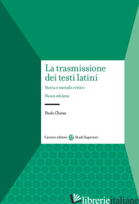 TRASMISSIONE DEI TESTI LATINI. STORIA E METODO CRITICO (LA) - CHIESA PAOLO