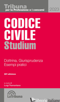 CODICE CIVILE STUDIUM. DOTTRINA, GIURISPRUDENZA, SCHEMI, ESEMPI PRATICI - TRAMONTANO L. (CUR.)
