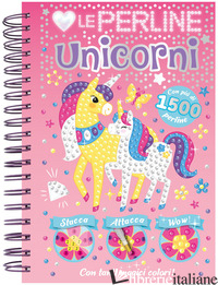 AMO LE PERLINE. UNICORNI. EDIZ. A COLORI. EDIZ. A SPIRALE. CON 1500 PERLINE ADES - AA.VV.