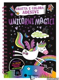 UNICORNI MAGICI. GRATTA E COLORA ADESIVI. EDIZ. A COLORI. EDIZ. A SPIRALE. CON M - AA.VV.