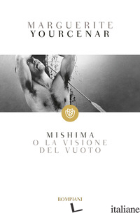 MISHIMA O LA VISIONE DEL VUOTO - YOURCENAR MARGUERITE