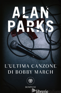 ULTIMA CANZONE DI BOBBY MARCH (L') - PARKS ALAN