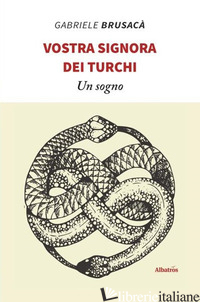 VOSTRA SIGNORA DEI TURCHI - BRUSACA' GABRIELE
