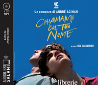 CHIAMAMI COL TUO NOME LETTO DA ANDREA OLDANI. AUDIOLIBRO. CD AUDIO FORMATO MP3 - ACIMAN ANDRE'