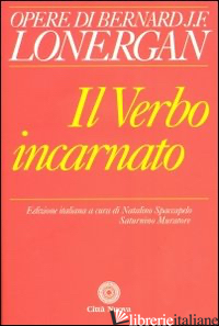 VERBO INCARNATO (IL) - LONERGAN BERNARD; SPACCAPELO N. (CUR.); MURATORE S. (CUR.)