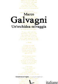 ORCHIDEA SELVAGGIA (UN') - GALVAGNI MARCO
