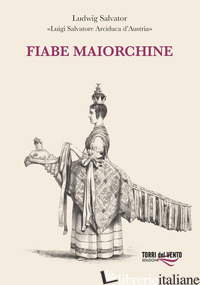 FIABE MAIORCHINE - LUIGI SALVATORE D'AUSTRIA (ARCIDUCA) (CUR.)