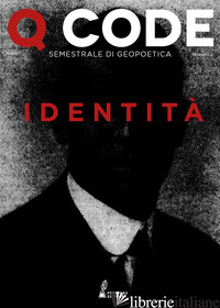 Q CODE. SEMESTRALE DI GEOPOETICA (2020). VOL. 2: IDENTITA' - MIOTTO A. (CUR.); ELIA C. (CUR.)