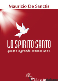 SPIRITO SANTO, QUESTO «GRANDE SCONOSCIUTO» (LO) - DE SANCTIS MAURIZIO