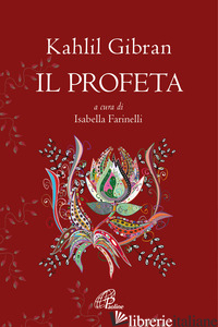 PROFETA (IL) - GIBRAN KAHLIL; FARINELLI I. (CUR.)
