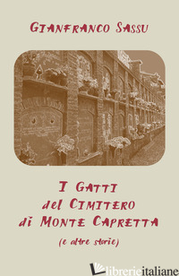 GATTI DEL CIMITERO DI MONTE CAPRETTA (E ALTRE STORIE) (I) - SASSU GIANFRANCO
