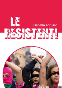 RESISTENTI (LE) - LORUSSO ISABELLA