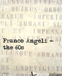 FRANCO ANGELI. GLI ANNI '60. CATALOGO DELLA MOSTRA (LONDRA, 4 OTTOBRE-18 NOVEMBR - BARBERO L. M. (CUR.)
