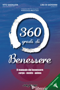 360 GRADI DI BENESSERE. IL MANUALE DEL BENESSERE CORPO - MENTE - ANIMA - GADALETA VITO; DI GIOVANNI LISA