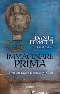 IMMAGINARE PRIMA. LE MIE DUE NASCITE, IL CINEMA, GLI OSCAR - FERRETTI DANTE