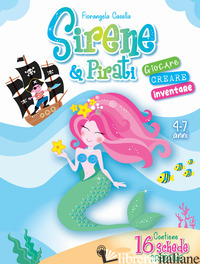 SIRENE & PIRATI. GIOCARE CREARE INVENTARE. EDIZ. A COLORI - CASELLA FIORANGELA