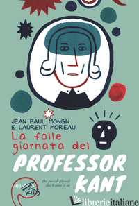 FOLLE GIORNATA DEL PROFESSOR KANT (LA) - MONGIN JEAN P.