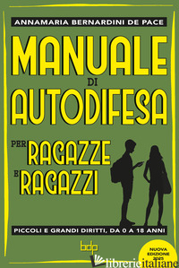 MANUALE DI AUTODIFESA PER RAGAZZE E RAGAZZI. PICCOLI E GRANDI DIRITTI, DA 0 A 18 - BERNARDINI DE PACE ANNAMARIA