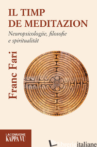 TIMP DE MEDITAZION. NEUROPSICOLOGJIE, FILOSOFIE E SPIRITUALITAT (IL) - FARI FRANC