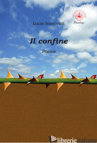 CONFINE. POESIE. EDIZ. ILLUSTRATA (IL) - INNOCENTI LUCIA