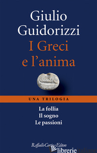 GRECI E L'ANIMA. UNA TRILOGIA (I) - GUIDORIZZI GIULIO