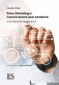PIANO MARKETING E COMUNICAZIONE POST PANDEMIA. CUS ROMA TOR VERGATA. CON IL CONT - VITALE CLAUDIO