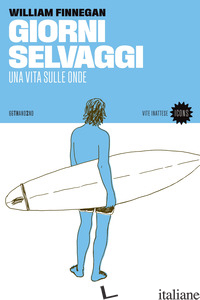 GIORNI SELVAGGI. UNA VITA SULLE ONDE - FINNEGAN WILLIAM