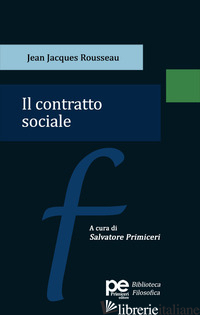 CONTRATTO SOCIALE (IL) - ROUSSEAU JEAN-JACQUES; PRIMICERI S. (CUR.)