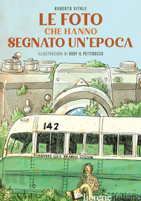 FOTO CHE HANNO SEGNATO UN'EPOCA. EDIZ. ILLUSTRATA (LE) - VITALE ROBERTO