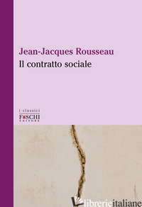 CONTRATTO SOCIALE (IL) - ROUSSEAU JEAN-JACQUES
