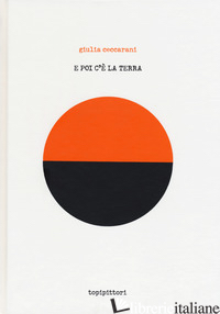 E POI C'E' LA TERRA. EDIZ. A COLORI - CECCARANI GIULIA