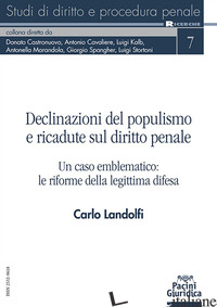 DECLINAZIONI DEL POPULISMO E RICADUTE SUL DIRITTO PENALE. UN CASO EMBLEMATICO: L - LANDOLFI CARLO