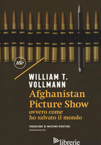 AFGHANISTAN PICTURE SHOW OVVERO, COME HO SALVATO IL MONDO - VOLLMANN WILLIAM T.