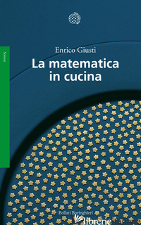 MATEMATICA IN CUCINA (LA) - GIUSTI ENRICO