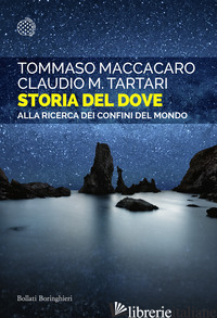 STORIA DEL DOVE. ALLA RICERCA DEI CONFINI DEL MONDO - MACCACARO TOMMASO; TARTARI CLAUDIO M.