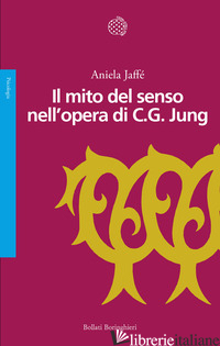 MITO DEL SENSO NELL'OPERA DI C.G. JUNG (IL) - JAFFE' ANIELA
