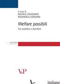 WELFARE POSSIBILI. TRA WORKFARE E LEARNFARE - COLASANTO M. (CUR.); LODIGIANI R. (CUR.)