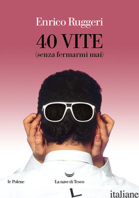 40 VITE (SENZA FERMARMI MAI) - RUGGERI ENRICO